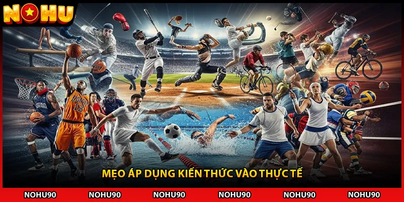 Mẹo áp dụng kiến thức vào thực tế