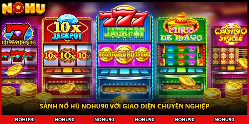 Sảnh nổ hũ NOHU90 với giao diện chuyên nghiệp